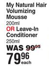 My Natural Hair Volumizing Mousse 200ml Or Leave In Conditioner 250ml-Each