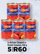 La Belinda Chopped Or Peeled Tomatoes-For 5 x 400g