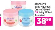 Johnson's Baby Aqueous Cream 350ml Or Jelly 325ml Assorted-Each