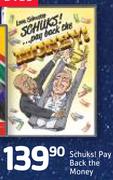 Schuks! Pay Back The Money DVDs