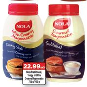 Nola Traditional, Tangy Or Ultra Creamy Mayonnaise-730g/750g Each