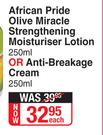 African Pride Olive Miracle Strengthening Moisturiser Lotion 250ml Or Anti Breakage Cream 250ml-Each