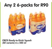 Oros Ready To Drink Squash(All Variants) 6x500ml-For 2 Packs