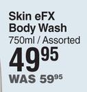 Skin eFX Body Wash Assorted-750ml 