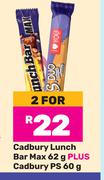 Cadbury Lunch Bar Max 62g Plus Cadbury PS 60g-For 2