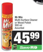 Mr Min Multi-Surface Cleaner Or Wood Polish Assorted-300ml Each