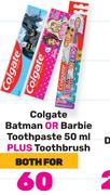 Colgate Batman Or barbie Toothpaste 50ml Plus Toothbrush-Both For
