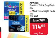 Always Quattro Thick Day Pads 36's Or Maxi Thick Night Pads 32's-For Any 2