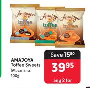 Amajoya Toffee Sweets (All Variants)-For Any 2 x 100g