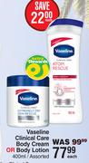 Vaseline Clinical Care Body Cream Or Body Lotion Assorted-400ml Each
