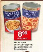 Pot O’ Gold Short Cut Spaghetti/Spaghetti Hoops In Tomato Sauce-410g Each