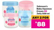 Johnson's Baby Aqueous Cream Or Jelly-For 2 x 500ml