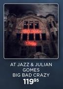 At Jazz & Julian Gomes Big Bad Crazy CD