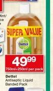 Dettol Antiseptic Liquid Banded Pack-750ml + 250ml Per Pack