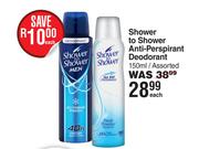 Shower To Shower Anti-Perspirant Deodorant Assorted-150ml Each