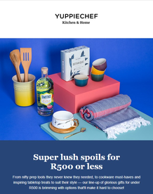 Yuppiechef : Super Lush Spoils for R500 Or Less (Request Valid Dates From Retailer)