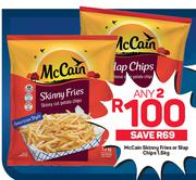 McCain Skinny Fries Or Slap Chips-Any 2 x 1.5Kg