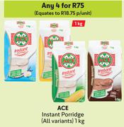 Ace Instant Porridge (All Variants)-For Any 4 x 1kg
