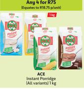 Ace Instant Porridge (All Variants)-For Any 4 x 1kg