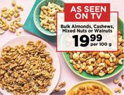 Bulk Almonds, Cashews, Mixed Nuts Or Walnuts-Per 100g