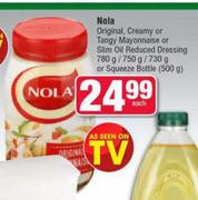 Nola Original,Creamy Or Tangy Mayonnaise Or Slim Oil Reduced Dressing 750g/750g/730g-Each