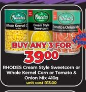 Rhodes Cream Style Sweetcorn Or Whole Kernel Corn Or Tomato & Onion Mix-For Any 3 x 410g