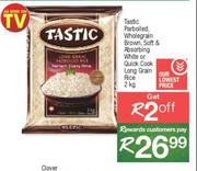 Tastic Parboiled Whole Grain Brown,Soft & Absorbing White Or Quick Cook Long Grain Rice-2Kg