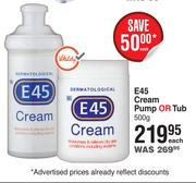 E45 Cream Pump Or Tub-500g Each
