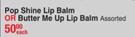 Palladio Pop Shine Lip Balm Or Butter Me Up Lip Balm Assorted-Each