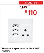 Veti3 1 x 3 Pin 3 V-Slim 4 x 4 Socket