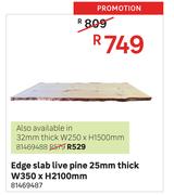 Edge Slab Live Pine 25mm Thick W350 x H2100mm