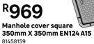 Manhole Cover Square 350mm x 350mm EN124 A15 81458159