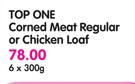 Top One Corned Meat Regular Or Chicken Loaf-6x300g