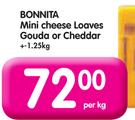 Bonnita Mini Cheese Loaves Gouda Or Cheddar-1.25kg