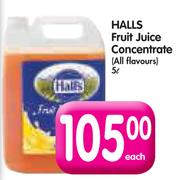 Halls Fruit Juice Concentrate(All Flavours)-5L