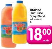 Tropika Fruit Juice Dairy Blend(All Variants)-2L Each