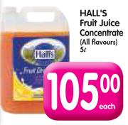 Hall's Fruit Juice Concentrate(All Flavours)-5L