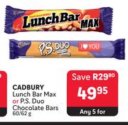 Cadbury Lunch Bar Max Or P.S.Duo Chocolate Bars-For Any 5 x 60/62g