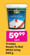 Trumps Ready To Roll White Icing-500g Each