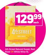 4th Street Natural Sweet, Red, Rose Or White Wine-5Ltr Each