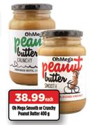 Oh Mega Smooth Or Crunchy Peanut Butter-400g Each