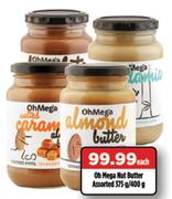 Oh Mega Nut Butter Assorted-375g/400g Each