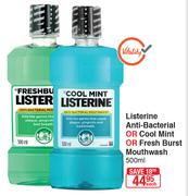 Listerine Anti-Bacterial Or Cool Mint Or Fresh Burst Mouthwash-500ml Each