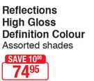 Reflections High Gloss Definition Colour Assorted Shades