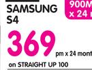 Samsung S4-On Straight Up 100