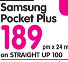 Samsung Pocket Plus-On Straight Up 100