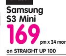 Samsung S3 Mini-On Straight Up 100