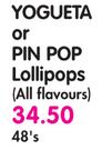 Yogueta Or Pin Pop Lollipops(All Flavours)-48's