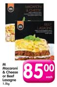 M Macaroni & Cheese or Beef Lasagne-1.5kg Each