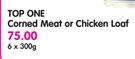 Top One Corned Meat Or Chicken Loaf-6x300g